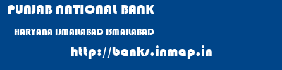 PUNJAB NATIONAL BANK  HARYANA ISMAILABAD ISMAILABAD   banks information 